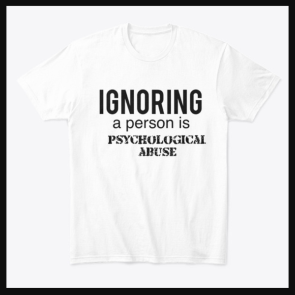 Being Ignored is Psychological Abuse Unisex